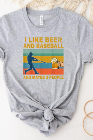I Like Beer And Baseball And Maybe 3 People T-Shirt