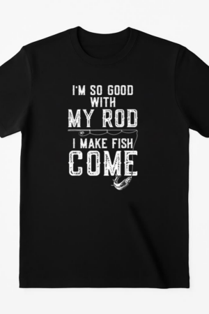 Im Good With My Rod I Make Fish Come Fishing T-Shirt