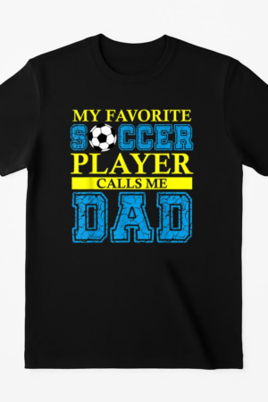 My Favorite Soccer Player Calls Me Dad T-Shirt