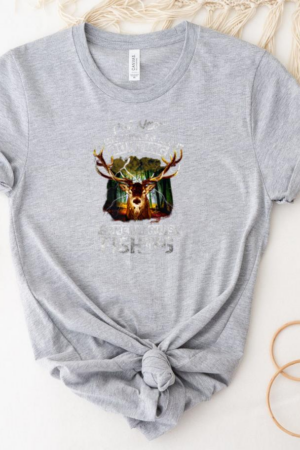 Not Always Thinking About Hunting Sometimes Is Fishing T-Shirt