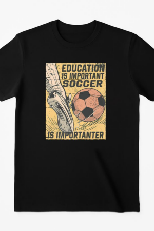 Soccer Is Importanter T-Shirt